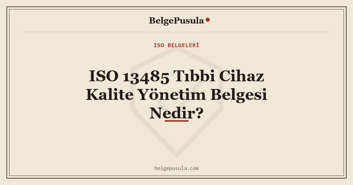 ISO 13485 Tıbbi Cihaz Kalite Yönetim Belgesi Nedir konulu BelgePusula rehberinin kapak görseli