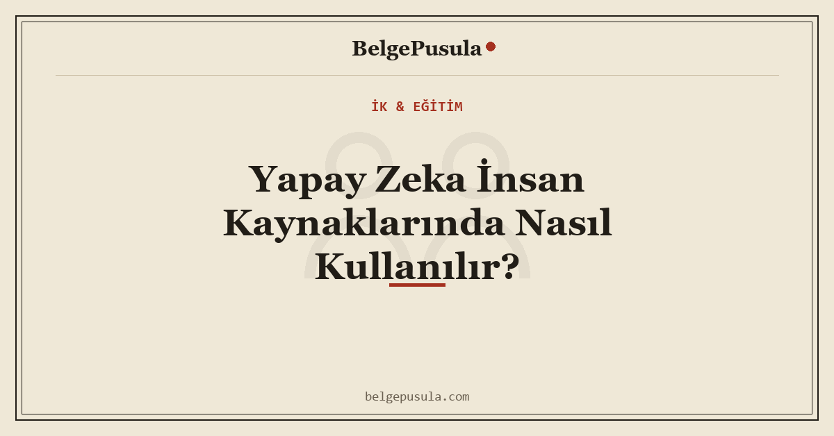 Yapay Zeka İnsan Kaynaklarında Nasıl Kullanılır konulu BelgePusula rehberinin kapak görseli