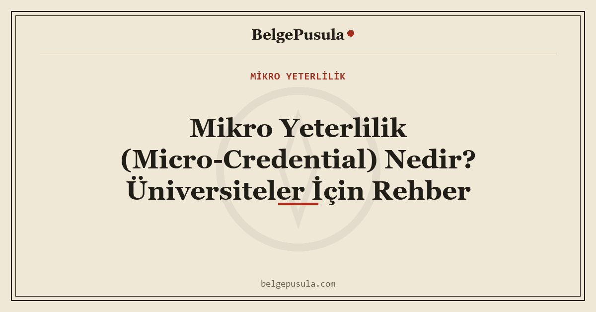 Mikro Yeterlilik (Micro-Credential) Nedir? Üniversiteler İçin Rehber konulu BelgePusula rehberinin kapak görseli