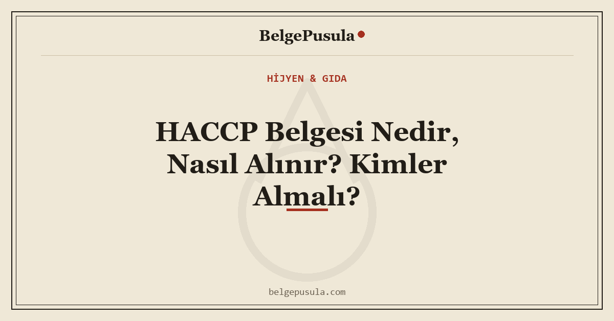 HACCP Belgesi Nedir, Nasıl Alınır? Kimler Almalı konulu BelgePusula rehberinin kapak görseli