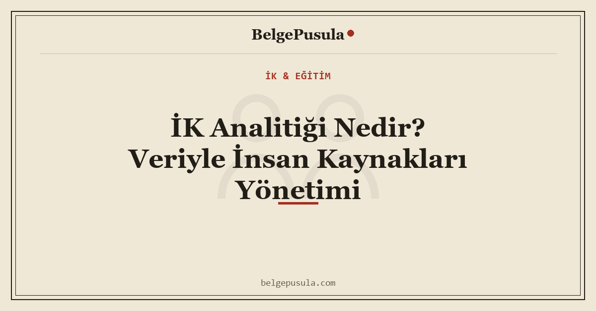 İK Analitiği Nedir? Veriyle İnsan Kaynakları Yönetimi konulu BelgePusula rehberinin kapak görseli