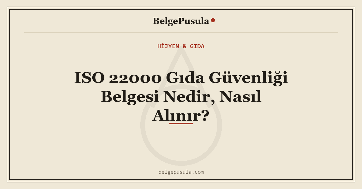 ISO 22000 Gıda Güvenliği Belgesi Nedir, Nasıl Alınır konulu BelgePusula rehberinin kapak görseli
