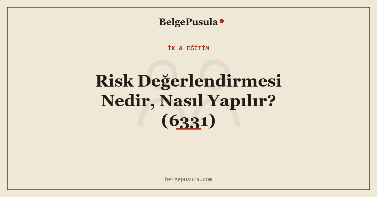 Risk Değerlendirmesi Nedir, Nasıl Yapılır? (6331) konulu BelgePusula rehberinin kapak görseli