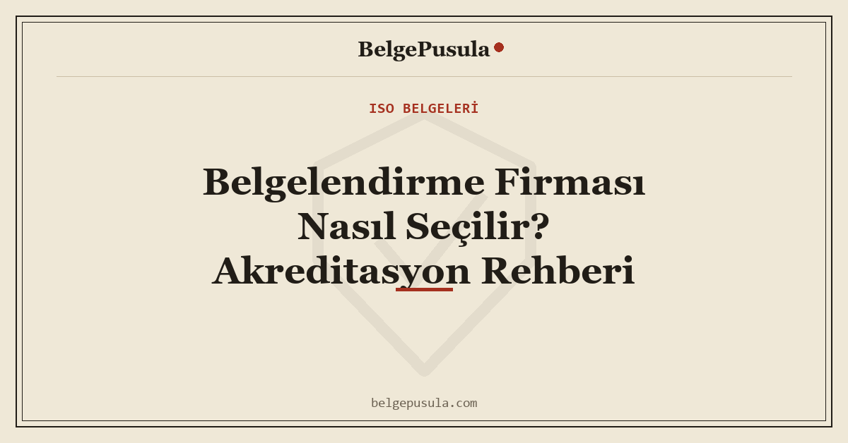 Belgelendirme Firması Nasıl Seçilir? Akreditasyon Rehberi konulu BelgePusula rehberinin kapak görseli