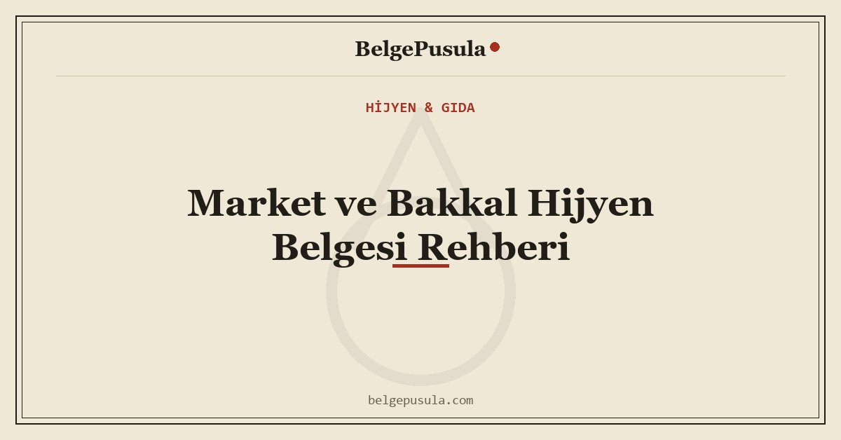 Market ve Bakkal Hijyen Belgesi Rehberi konulu BelgePusula rehberinin kapak görseli