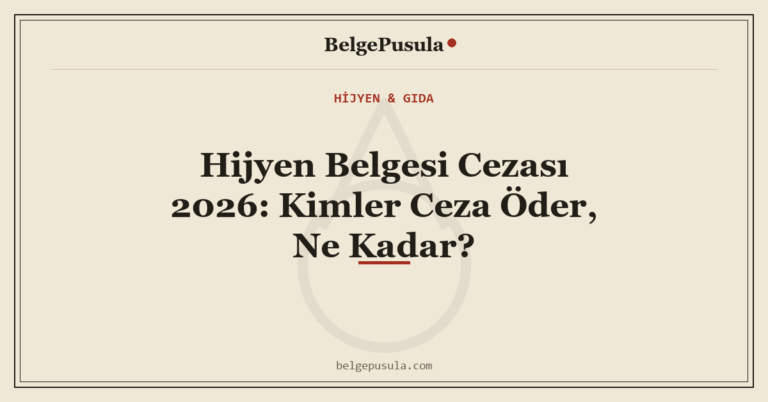 Hijyen Belgesi Cezası 2026: Kimler Ceza Öder, Ne Kadar konulu BelgePusula rehberinin kapak görseli