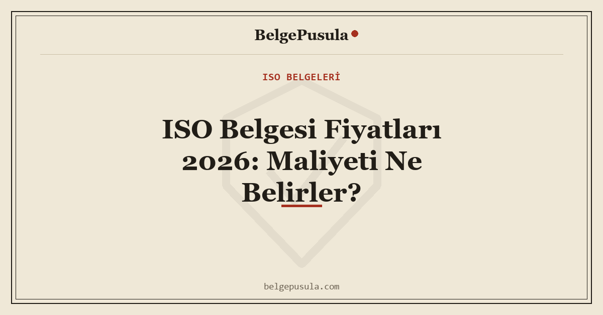 ISO Belgesi Fiyatları 2026: Maliyeti Ne Belirler konulu BelgePusula rehberinin kapak görseli