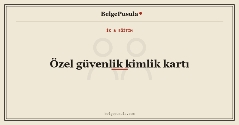 Özel Güvenlik Kimlik Kartı Nasıl Alınır? Şartlar, Eğitim ve Yenileme konulu BelgePusula rehberinin kapak görseli