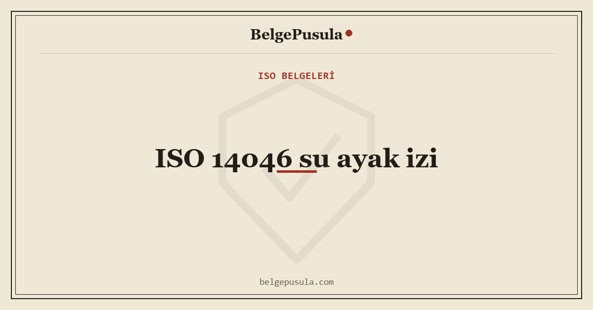 ISO 14046 Su Ayak İzi Nedir, Nasıl Hesaplanır konulu BelgePusula rehberinin kapak görseli