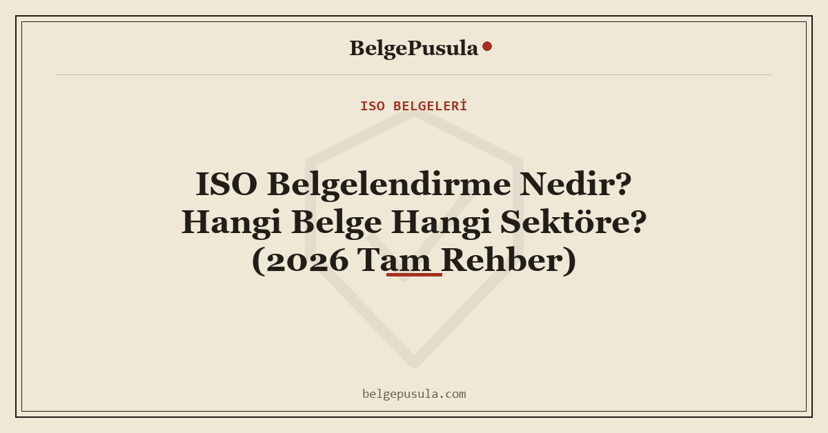 ISO Belgelendirme Nedir? Hangi Belge Hangi Sektöre konulu BelgePusula rehberinin kapak görseli