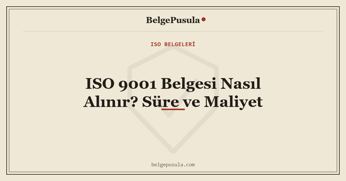 ISO 9001 Belgesi Nasıl Alınır? Süre ve Maliyet konulu BelgePusula rehberinin kapak görseli