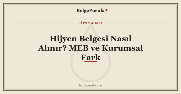 Hijyen Belgesi Nasıl Alınır? MEB ve Kurumsal Fark konulu BelgePusula rehberinin kapak görseli