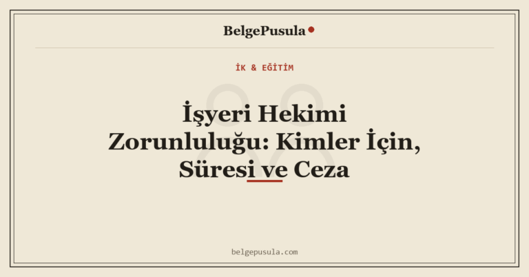 İşyeri Hekimi Zorunluluğu: Kimler İçin, Süresi ve Ceza konulu BelgePusula rehberinin kapak görseli