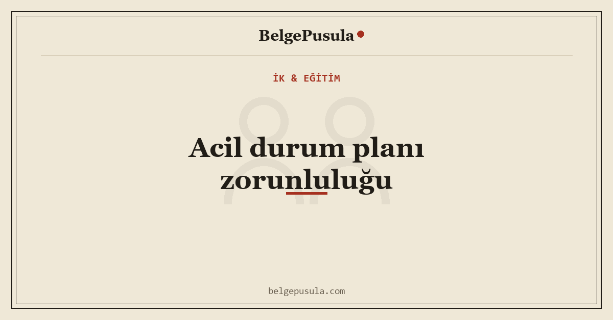 BelgePusula kapak görseli: 6331 sayılı kanun kapsamında acil durum planı zorunluluğu rehberi