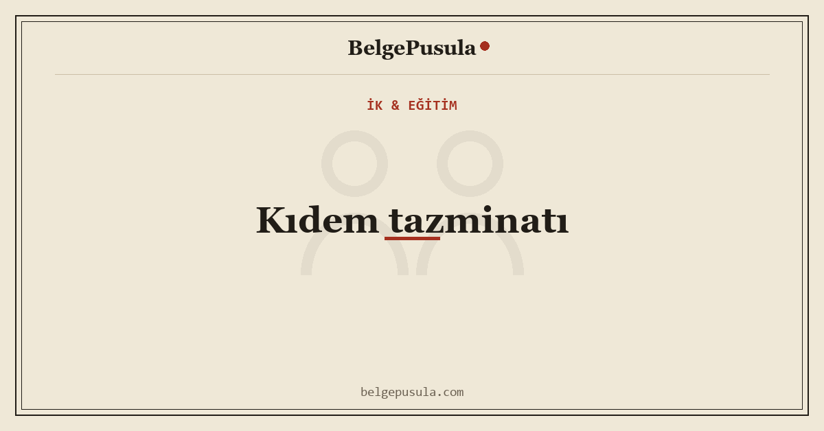BelgePusula kapak görseli: kıdem tazminatı hesaplama işveren rehberi
