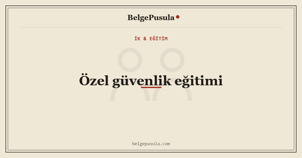 Özel Güvenlik Temel ve Yenileme Eğitimi Rehberi konulu BelgePusula rehberinin kapak görseli