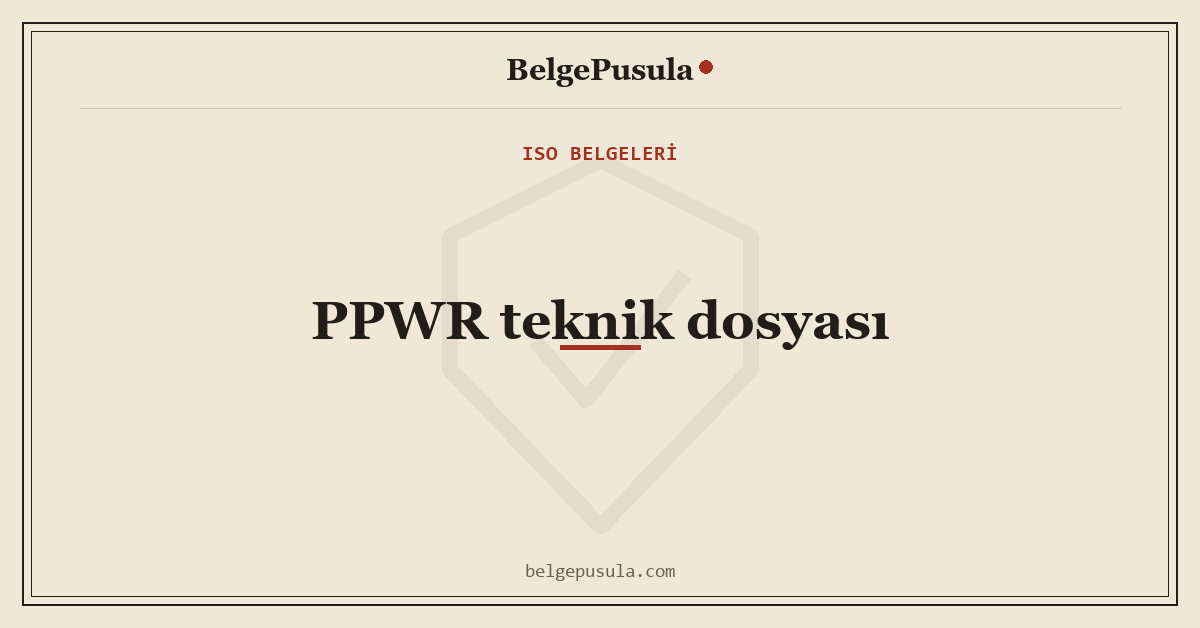 PPWR Teknik Dosyası: Kimler Hazırlar, Ne Zaman İstenir konulu BelgePusula rehberinin kapak görseli