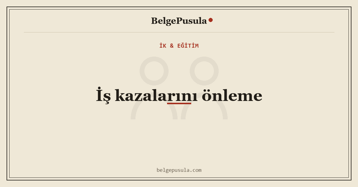 İş Kazalarını Önleme: Kontrol Hiyerarşisi Rehberi konulu BelgePusula rehberinin kapak görseli