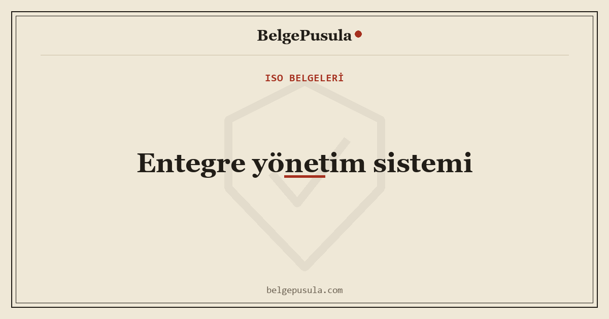 Entegre Yönetim Sistemi (9001+14001+45001) Nedir konulu BelgePusula rehberinin kapak görseli