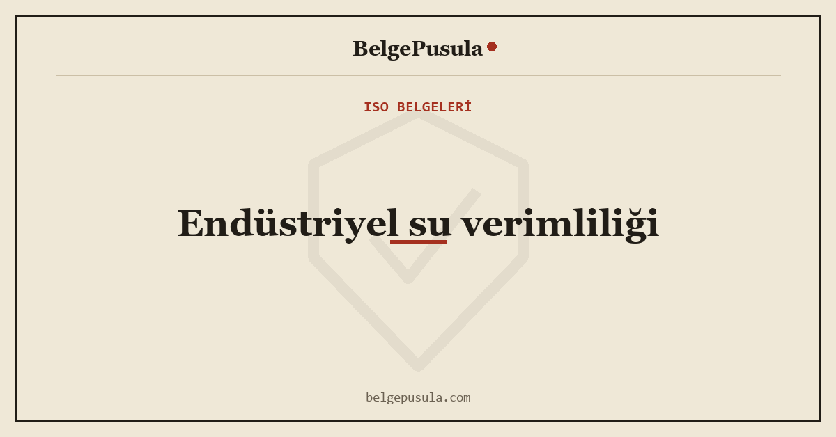 Endüstriyel Su Verimliliği Nasıl Sağlanır konulu BelgePusula rehberinin kapak görseli