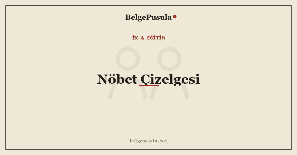 Nöbet Çizelgesi Nasıl Hazırlanır? Adım Adım Vardiya Planı konulu BelgePusula rehberinin kapak görseli